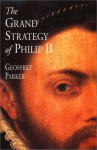 The Grand Strategy of Philip II - Geoffrey Parker