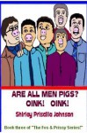 ARE ALL MEN PIGS? (The Fos & Prissy Series) - Shirley Priscilla Johnson