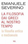 La filosofia dai greci al nostro tempo - La filosofia antica e medioevale (BUR SAGGI) (Italian Edition) - Emanuele Severino