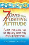 7 Days To A Positive Attitude: A one-week game plan for beginning the journey toward brighter days - Gary Morris