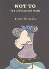 Not to: New & Selected Poems - Elaine Terranova