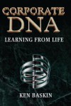 Corporate DNA - Ken Baskin, Ethan Geehr