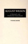 August Wilson: A Research and Production Sourcebook (Modern Dramatists Research and Production Sourcebooks) - Yvonne Shafer