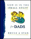 God Is in the Small Stuff for Dads - Bruce Bickel