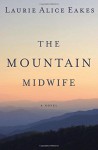 The Mountain Midwife - Laurie Alice Eakes