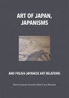 Art of Japan, Japanisms and Polish-Japanese Art Relations - Jerzy Malinowski, Agnieszka Kluczewska-Wójcik