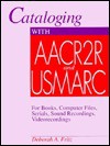 Cataloging with AACR2R and USMARC: For Books, Computer Files, Serials, Sound Recordings, and Videorecordings - Deborah A. Fritz