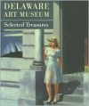 Delaware Art Museum Selected Treasures - Delaware Art Museum, Staff of Scala Publishers, Lise Monty, Sarena Deglin, Staff of Delaware Art Museum, Annabel Cary, Shelby Evans, Stephen T. Bruni