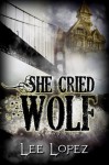 She Cried Wolf - Lee Lopez