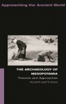 The Archaeology of Mesopotamia: Theories and Approaches (Approaching the Ancient World) - Roger Matthews