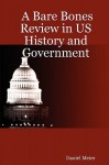 A Bare Bones Review in Us History and Government - Daniel Meier