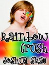 Rainbow Crush - Joshua Skye