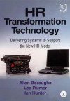 HR Transformation Technology: Delivering Systems to Support the New HR Model - Ian Hunter, Les Palmer and Ian Hunter