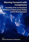 Moving Forward with Complexity: Proceedings of the 1st International Workshop on Complex Systems Thinking and Real World Applications - Andrew Tait, Kurt A. Richardson