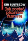 Jak zostać pisarzem fantastą - Kir Bulyčev