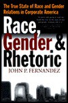 Race, Gender, and Rhetoric: The True State of Race and Gender Relations in Corporate America - John P. Fernandez, Jules Davis