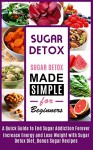 Sugar Detox: Sugar Detox Cookbook Made Simple For Beginners: Recipes for Any Program Level (sugar addiction, sugar detox, sugar free diet, sugar buster) - Andrew Lin