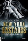 New York Bastards - In deinem Schatten (NY-Bastards-Reihe 1) - K. C. Atkin