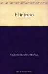 El intruso (Spanish Edition) - Vicente Blasco Ibáñez