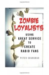 Zombie Loyalists: Using Great Service to Create Rabid Fans - Peter Shankman