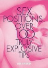 Sex Positions: Over 100 Truly Explosive Tips (Cosmopolitan Series): Sex Positions - Over 100 Truly Explosive Tips - Lisa Sussman