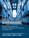 The Definitive Guide to Warehousing: Managing the Storage and Handling of Materials and Products in the Supply Chain - Scott B Keller, Brian C Keller