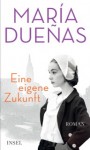 Eine eigene Zukunft - María Dueñas