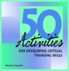 50 Activities for Developing Critical Thinking Skills - Marlene Caroselli