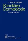 Korrektive Dermatologie: Operationen an Der Haut - J. Petres, M. Hundeiker, K. W. Kalkoff