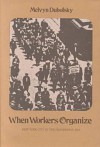 When Workers Organize; New York City In The Progressive Era - Melvyn Dubofsky, Melvin Dubifsky