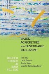 Water, Agriculture, and Sustainable Well-Being - Unai Pascual, Jayanta Bandyopadhyay, Amita Shah