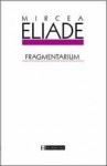 Fragmentarium - Mircea Eliade