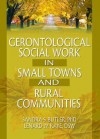 Gerontological Social Work in Small Towns and Rural Communities - Sandra S. Butler, Sandra Butler