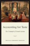 Accounting for Taste: The Triumph of French Cuisine - Priscilla Parkhurst Ferguson