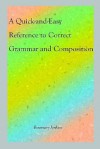 A Quick-And-Easy Reference to Correct Grammar and Composition - Rosemary Jenkins