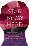 The Star By My Head: Poets from Sweden - Malena Mörling, Jonas Ellerström