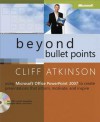 Beyond Bullet Points: Using Microsoft(r) Office PowerPoint(R) 2007 to Create Presentations That Inform, Motivate, and Inspire: Using Microsoft(r) Office PowerPoint(R) 2007 to Create Presentations That Inform, Motivate, and Inspire - Cliff Atkinson