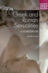 Greek and Roman Sexualities: A Sourcebook - Jennifer Larson