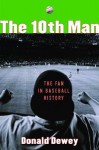 The 10th Man: The Fan in Baseball History - Donald Dewey