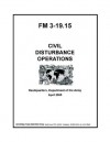 Field Manual FM 3-19.15 Civil Disturbance Operations April 2005 - United States Government Us Army