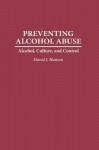 Preventing Alcohol Abuse: Alcohol, Culture, and Control - David Hanson