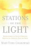 Stations of the Light: Renewing the Ancient Christian Practice of the Via Lucis as a Spiritual Tool for Today - Mary Ford-Grabowsky