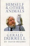 Himself And Other Animals: A Portrait of Gerald Durrell - David Hughes