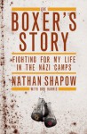 The Boxer's Story: Fighting for My Life in the Nazi Camps. by Nathan Shapow and Bob Harris - Nathan Shapow