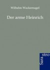 Der Arme Heinrich - Wilhelm Wackernagel