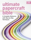 Ultimate Papercraft Bible: A Complete Reference with Step-by-Step Techniques - Marie Clayton