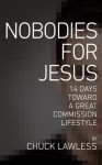 Nobodies for Jesus: 14 Days Toward a Great Commission Lifestyle - Chuck Lawless