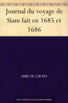 Journal du voyage de Siam fait en 1685 et 1686 (French Edition) - Abbé de Choisy