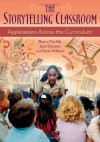 The Storytelling Classroom: Applications Across the Curriculum - Sherry Norfolk, Jane Stenson, Diane Williams