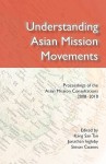 Understanding Asian Mission Movements - Kang San Tan, Jonathan Ingleby, Simon Cozens